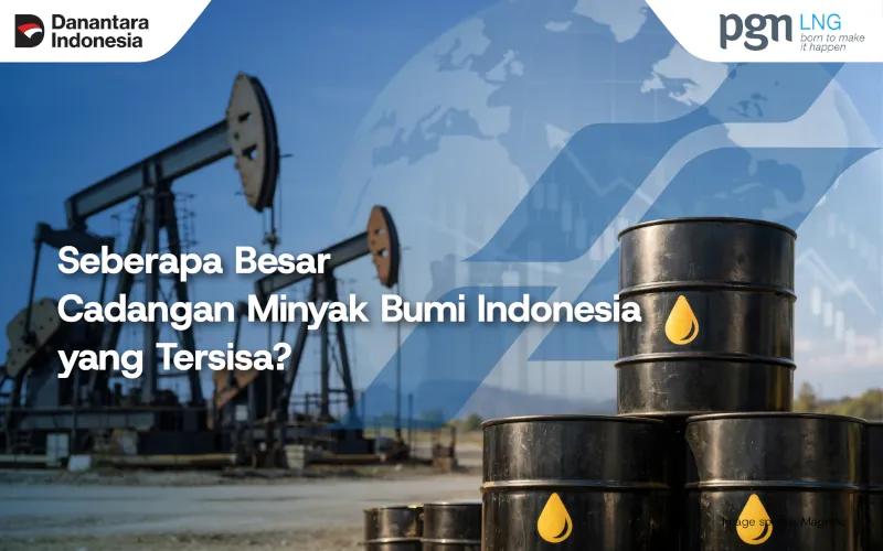 Seberapa Besar Cadangan Minyak Bumi Indonesia yang Tersisa?